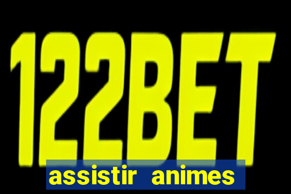 assistir animes online dublado